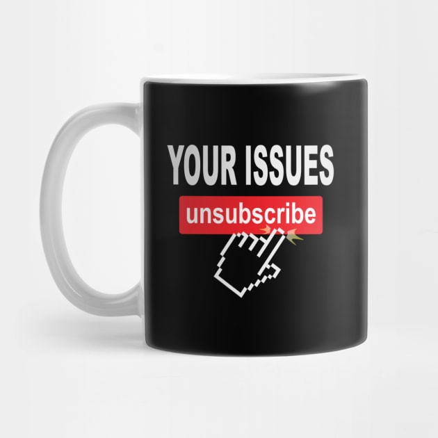 Your Issues Unsubscribe by Rosemarie Guieb Designs